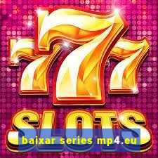 baixar series mp4.eu